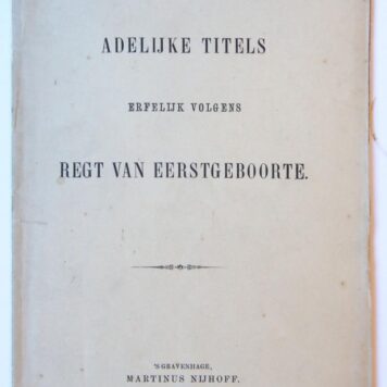 Over adelijke titels, erfelijk volgens regt van eerstgeboorte. 's-Gravenhage 1867, 18 p.