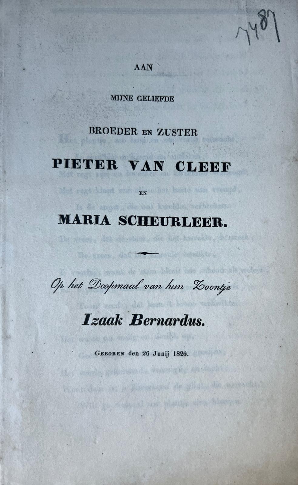  - Occasional poem 1826 | Aan mijne geliefde broeder en zuster Pieter van Cleef en Maria Scheurleer op het doopmaal van hun zoontje Izaak Bernardus, geboren den 26 junij 1826. z.p. 8: [5] p.