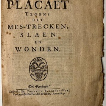 Placaet tegens het mes-trecken slaen en wonden 1679 Groningen
