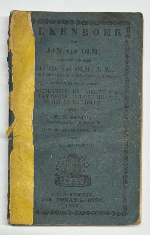 Schoolbook, 1845, Education | Rekenboek van Jan van Olm, vermeerderd door Matth. van Olm, J. Z., (...) overeenkomstig het nieuwe stelsel van Nederlandsche munten, maten en gewigten. Zalt-bommel, Joh. Noman en Zoon, 1845, 144 pp.