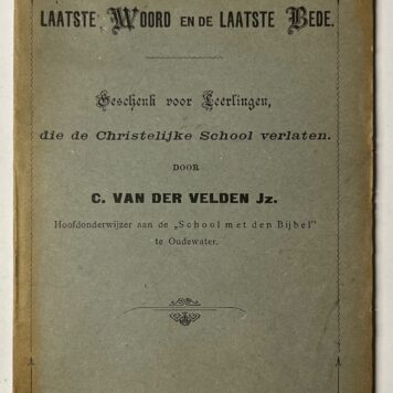 Schoolbook, [1888], Education | Het Laatste Woord en de Laatste Bede. Geschenk voor Leerlingen, die de Christelijke School verlaten. Amsterdam, J. Vlieger, [1888], 22 pp.