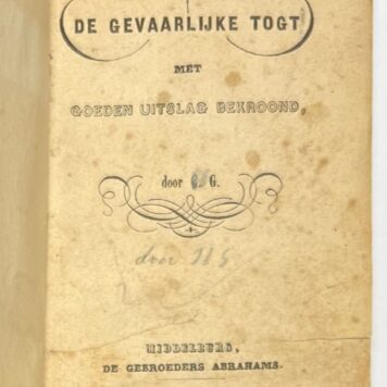 Children's Books [1851], Literature | De gevaarlijke togt met goeden uitslag bekroond. Middelburg, De Gebroeders Abrahams, [1851], 122 pp.
