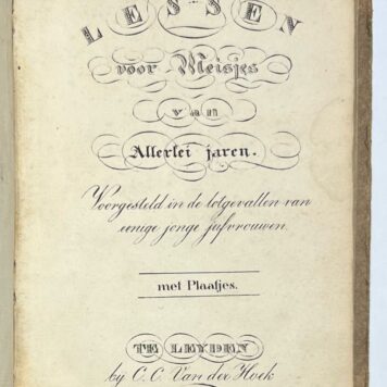Children's Books, 1829, Literature | Lessen voor Meisjes van Allerlei jaren. Voorgesteld in de lotgevallen van eenige jonge jufvrouwen. Te Leyden, bij C. C. Vam der Hoek, 1820, 158 pp.