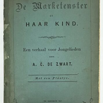 School book, 1887, Children's Education | De Marketenster en haar kind. Een verhaal voor Jongelieden door A.C. de Zwart. Met een plaatje. Dordrecht, Van der Schalk en Van Dijl, s.a., 32 pp.