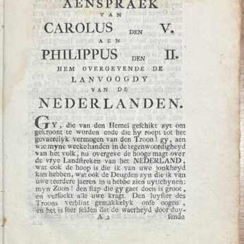 Royalty, [s.d.], Philip II | Aenspraek van Carolus den V. aen Philippus den II. hem overgevende de Landvoogdy van de Nederlanden. T' Antwerpen, by J. B. Carstiaenssens, Boek-drukker en Boek-verkooper op de Cattevest, [s.d.], 11 pp.