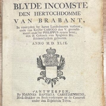Set of 2 printed publications, 1549, Brabant | Die Blyde Incomste den Hertochdomme van Brabant, In voortyden by haren Landtsheeren verleent, (...), T' Antwerpen, by Joannes Baptista Carstiaenssens (...) 1549, 28 pp. Set of two.