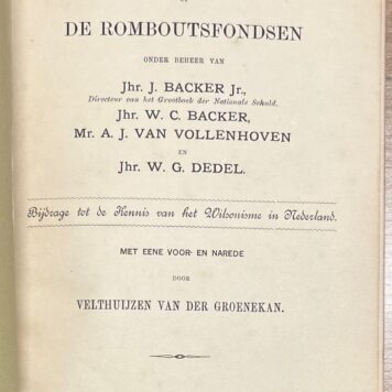 Rombouts, 1888, Amsterdam | Het Testament van Hans Rombouts, of De Romboutsfondsen, onder beheer van jhr. J. Backer Jr., jhr. W.C. Backer, mr. A.J. van Vollenhoven en jhr. W.G. Dedel. Met eene voor- en narede door Velthuijzen van der Groenekan. Bijdrage tot de kennis van het Wilsonisme in Nederland. Amsterdam, M. van Cleeff, 1888, 68 pp.