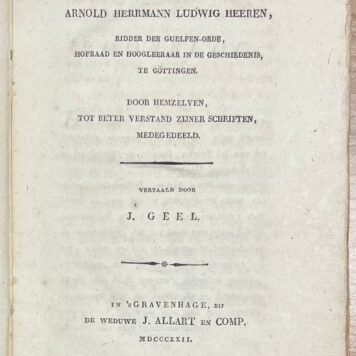 Biography, 1822, History | Levensschets van Arnold Herrmann Ludwig Heeren ... : door hemzelven tot beter verstand zijner schriften medegedeeld. Vertaald door J. Geel. In 's Gravenhage, bij de weduwe J. Allart en Comp., 1822, 83 pp.