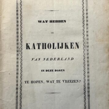 Wat hebben de katholijken van Nederland in deze dagen te hopen, wat te vreezen