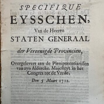 Official Dutch version of a specification of demands/terms (“eysschen”) from the States General to the French negotiators during the Peace Congress of Utrecht (1712–1713), which led to the Peace of Utrecht (1713). The document sets out the formal position of the Republic in the negotiations with “zyn Alderchr. Majesteyt” = the King of France (Louis XIV).