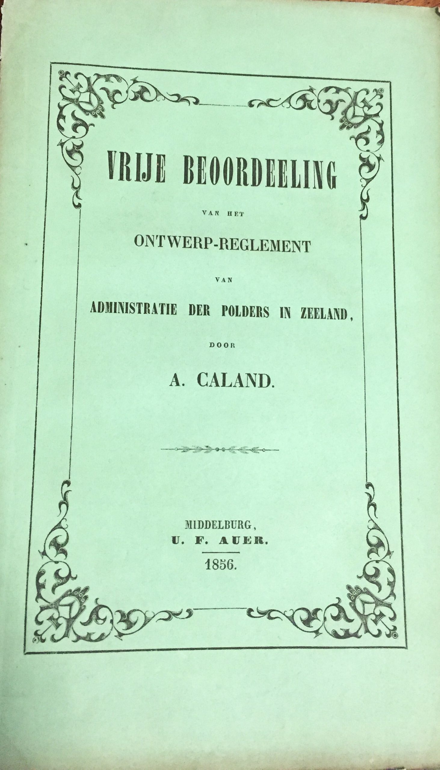 Caland, A - Vrije beoordeling van het ontwerp-reglement van administratie der polders in Zeeland, Middelburg 1856, ca. 170 pag., orig. papieren omslag.