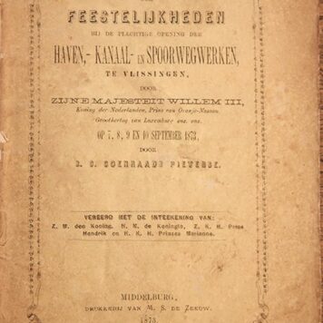 VLISSINGEN, COENRAADS PIETERSE -- Uitvoerig verslag der feestelijkheden bij de plechtige opening der haven- kanaal- en spoorwegwerken te Vlissingen door Z.M. Willem III op 7-10 september 1873. Door S.C. Coenraads Pieterse. Middelburg 1873, 56 pag. Gedrukt.