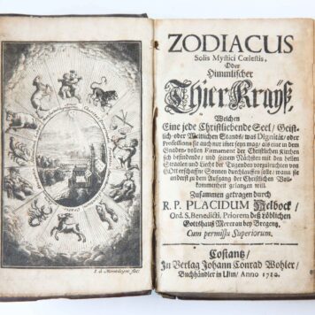 [Zodiac signs, science, sterrenbeelden, 1710] Zodiacus solis mystici coelestis, oder himmlicher Thierkrayss (ThierKraÿß), welchen eine jede Chistliebenden seel, geistlich -oder weltlichen stands (...) gelangen will. Constants, J.C. Bohler, 1710, (14)+814+(10) pp.
