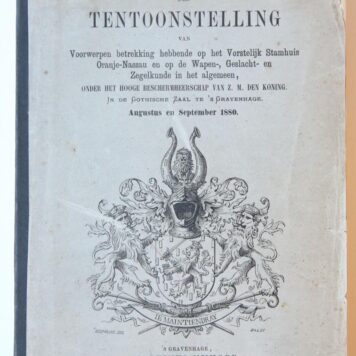 Catalogus der Tentoonstelling van Voorwerpen betrekking hebbende op het Vorstelijk stamhuis Oranje-Nassau en op de wapen-, geslacht- en zegelkunde in het algemeen. 's-Gravenhage 1880, 471 p.