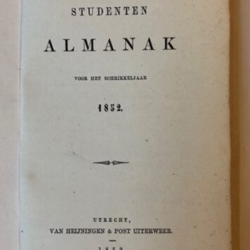 Utrechtsche Studenten Almanak voor het jaar schrikkeljaar1852, Utrecht Van Heijningen & Post Uiterweer 1852, 269 pp.
