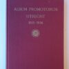 ALBUM PROMOTORUM der Rijksuniversiteit Utrecht 1815-1936 en Album promotorum der Veeartsenijkundige Hoogeschool 1918-1925. Leiden 1963. Geb., 350 p.