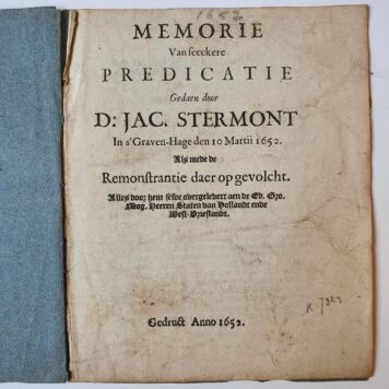 [Pamphlet, 1652] Memorie van seeckere predicatie gedaen door D.Jac. Stermont in 's Graven-Hage den 10-3-1652 als mede de remonstrantie daer op gevolcht, alles door hem selve overgelevert aen Staten van Holland. z. pl., 1652.