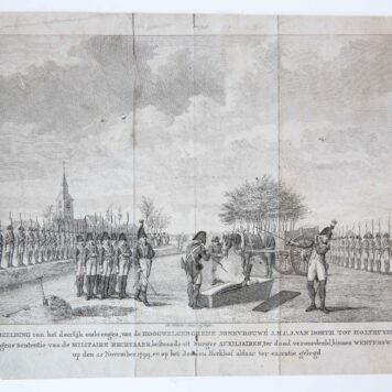Prent: 'Afbeelding van het deerlijk ombrengen van de hoogwelgeborene jonkvrouwe J.M.C.J. van Dorth tot Holthuyzen, volgens sententie van de militaire rechtbank, bestaande uit burger auxiliaren, ter dood veroordeeld binnen Wenterswyk op den 22 November 1799 en op het Jooden kerkhof aldaar ter executie gelegd'. Gravure door R. Vinkeles tonende een groep militairen bij Winterswijk waarvan er een schiet op een geblindoekte dame die reeds in een lijkkist ligt en haar hand ten hemel rijkt.