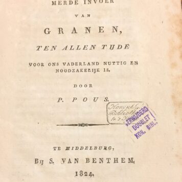 Bedenkingen over de vraag of de vrije en onbelemmerde invoer van granen ten allen tijde voor ons vaderland nuttig en noodzakelijk is, Middelburg 1824.