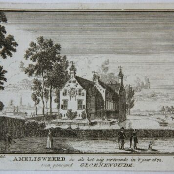 Amelisweerd, so als het zig vertoonde in 't jaar 1672, toen genoemd Groenewoude