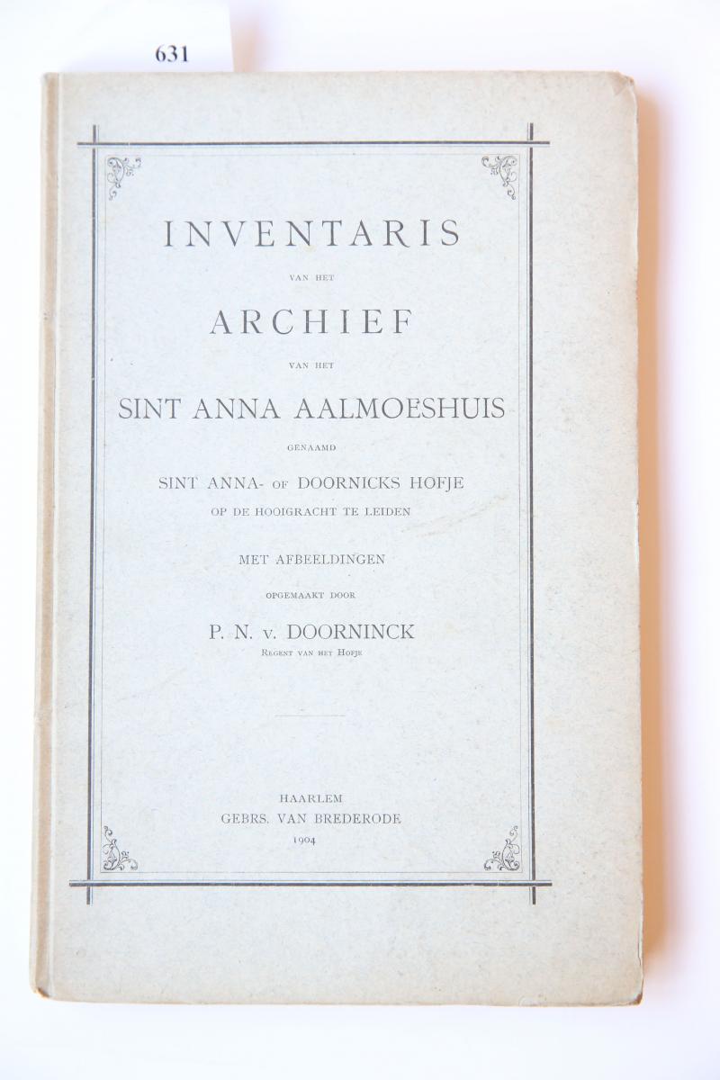 Inventaris van het archief van het Sint Anna Aalmoeshuis genaamd Sint Anna- of Doornicks hofje op de Hooigracht te Leiden. Haarlem 1904. Geïll., 80 p.
