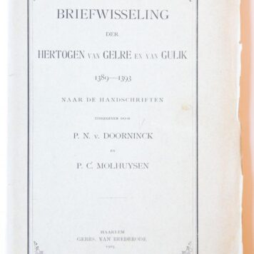 Briefwisseling der hertogen van Gelre en van Gulik 1389-1393. Haarlem 1903, 121 p., Oud-Hollands papier.