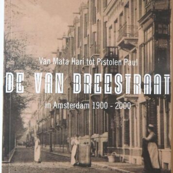 De Van Breestraat in Amsterdam 1900-2000. Van Mata Hari tot Pistolen Paul, Amsterdam: Panchaud 2017, 164 pp.