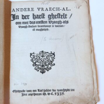 Pamphlet. Andere vraech-al. In der haest ghestelt, om met des eersten Vraegh-als vraegh-stucken, beantwoort te worden, ist moghelijck (...), Ghedruckt voor een lief-hebber der waerheydt, MDCXIIX (1618), 16 pp.