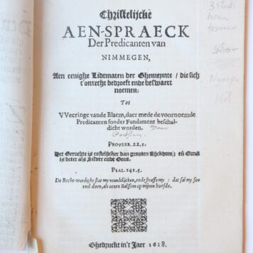 3 pamphlets bound in 1:- Afscheydt den Predicanten van Nimmeghen (1 page), O.D. Beyer, 8 Aprilis 1618, 1 p. Knuttel 2588- Christelijcke Aen-Spraeck der Predicanten van Nimmegen (5 pages), 1618, 44 pp. Underdsigned by three Remonstrant preachers: Gerardus Livius, Henricus Leflerus, Joannes Coitius. Knuttel 2587- Christelijcke en Vriendelijcke Aensprake der Predicanten van Nimmegen (44 pages), Not in Knuttel.