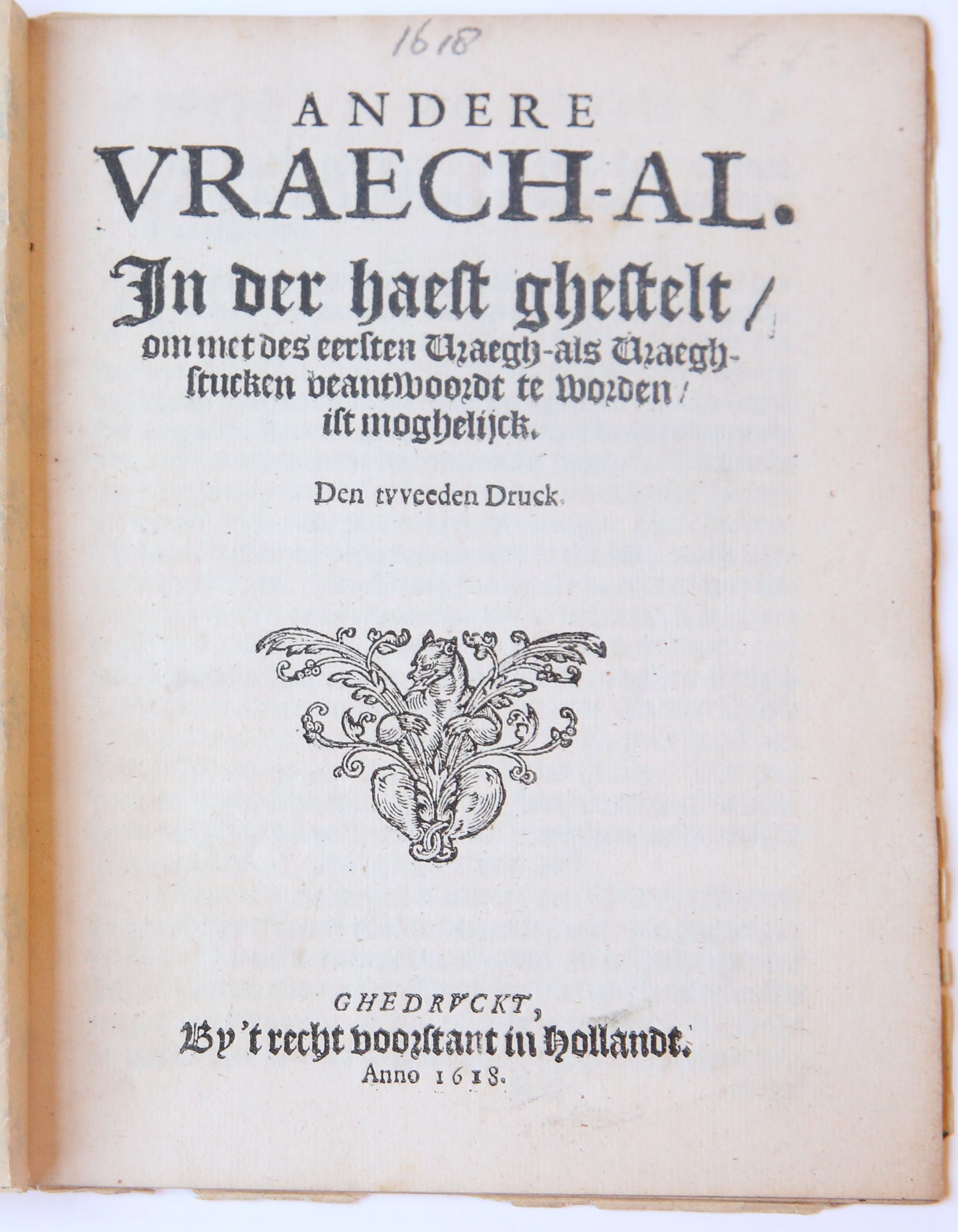 Pamphlet. Andere vraech-al. In der haest ghestelt, om met des eersten Vraegh-als vraegh-stucken, beantwoort te worden, ist moghelijck (...), Den tweeden Druck 1618, 16 pp.