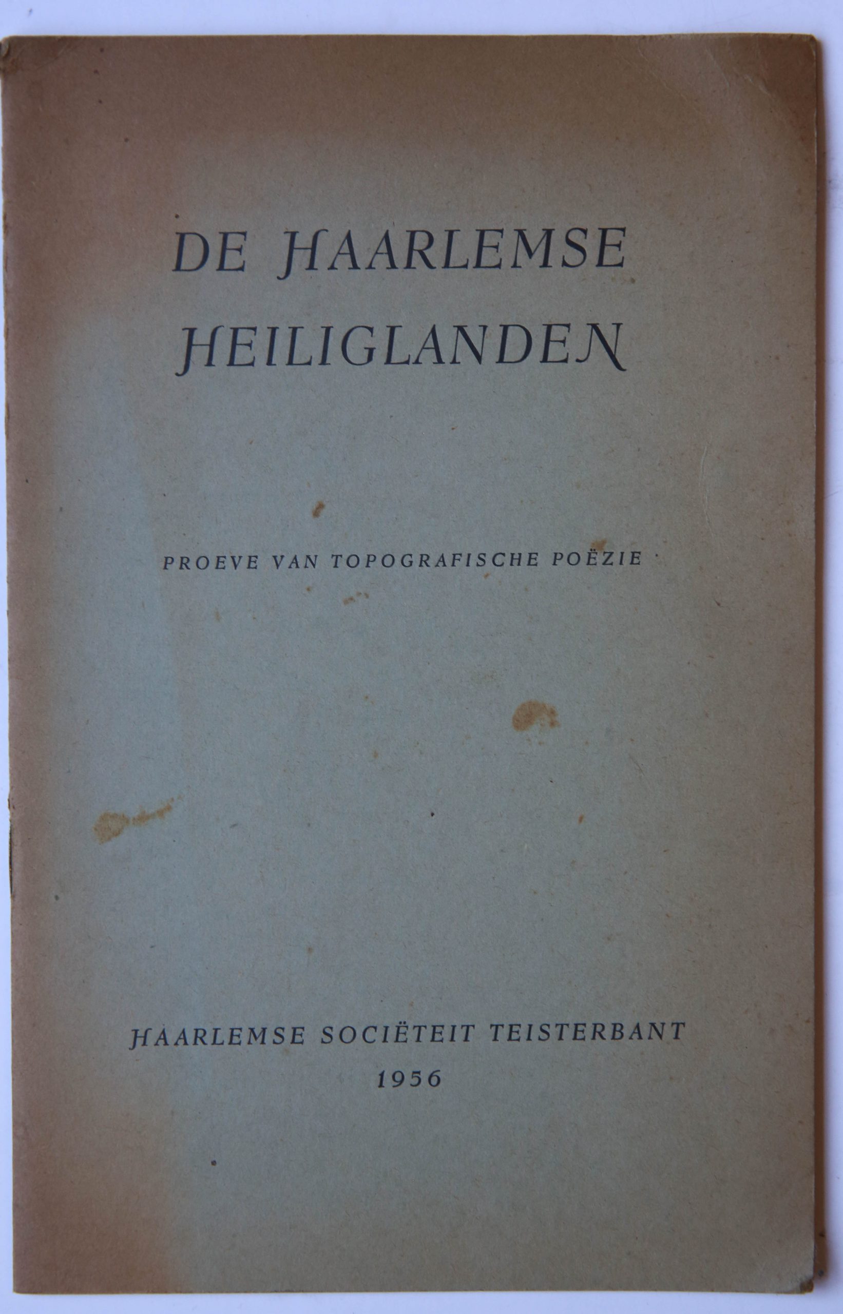 [Haarlemse societeit Teisterbant] - De Haarlemse Heiliglanden, proeve van topografische poezie, Haarlemse Societeit Teisterbant 1956, 16 pp.