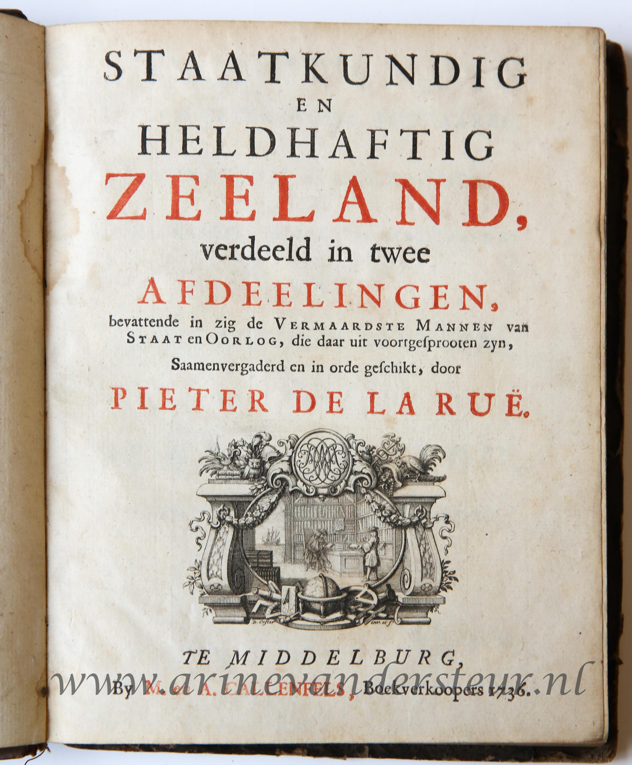 Staatkundig en heldhaftig Zeeland, verdeeld in twee afdeelingen. Middelburg, Callenfels, 1736, (10) + 274 + (4) pp. Text in Dutch.