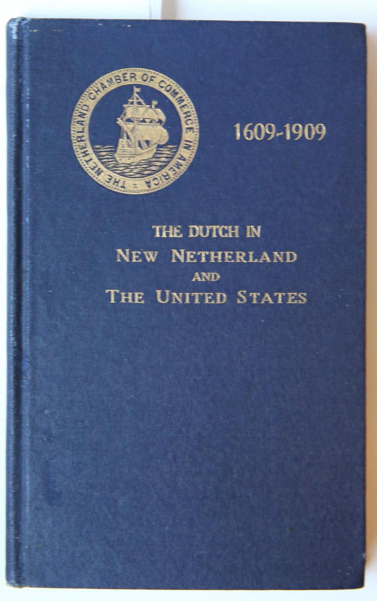 THE DUTCH IN NEW NETHERLAND and the United States 1609-1909, presented by the Netherland Chamber of Commerce in America on occasion of the Hudson-Fulton Celebration. New York 1909. Geb., 73 p.