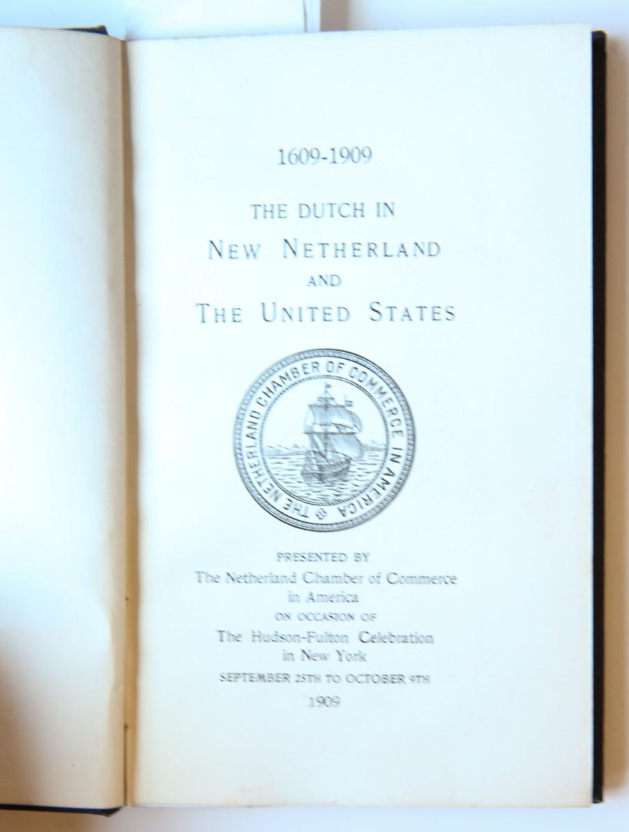 THE DUTCH IN NEW NETHERLAND and the United States 1609-1909, presented by the Netherland Chamber of Commerce in America on occasion of the Hudson-Fulton Celebration. New York 1909. Geb., 73 p.