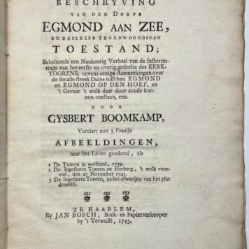 Two volumes, 1741-1743, Egmond aan Zee | Nauwkeurige Afbeelding van den Toren en Kerk te Egmond op Zee, Zoo als dezelve zig vertoonen na den Storm van den 27sten November 1741. Naar het Leven geteekend door Adriaan Spinder, Geadmitteerd Landmeeter Te Haerlem. Nevens eene korte beschryvinge van dit beroemd dorp. Haerlem, Izaäk vander Dinne, 1741, 7 pp.
