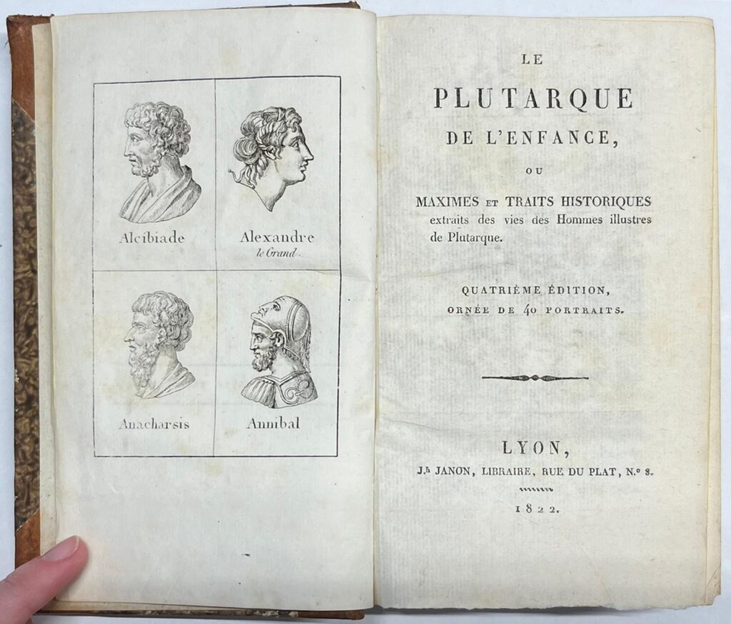 Antiquity, 1822, Biographies | Le Plutarque de l'Enfance, ou Maximes et Traits Historiques extraits des vies des Hommes illustres de Plutarque. Lyon, Jh Janon, 1822, 423 pp.