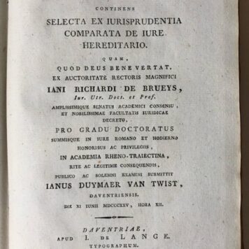 [Legal dissertation, 1825] Dissertatio iuridica inauguralis, continens selecta ex iurisprudentia comparata de iure hereditario [...] Deventer J. de Lange 1825, (8)+136+(2) pp.