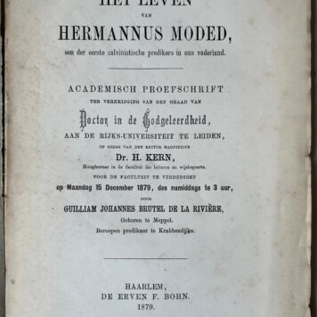 [Dissertation 1879] Het leven van Hermannus Moded, een der eerste calvinistische predikers in ons vaderland. Academisch proefschrift [...] Haarlem Erven F. Bohn 1879, (8)+146+(60) pp.