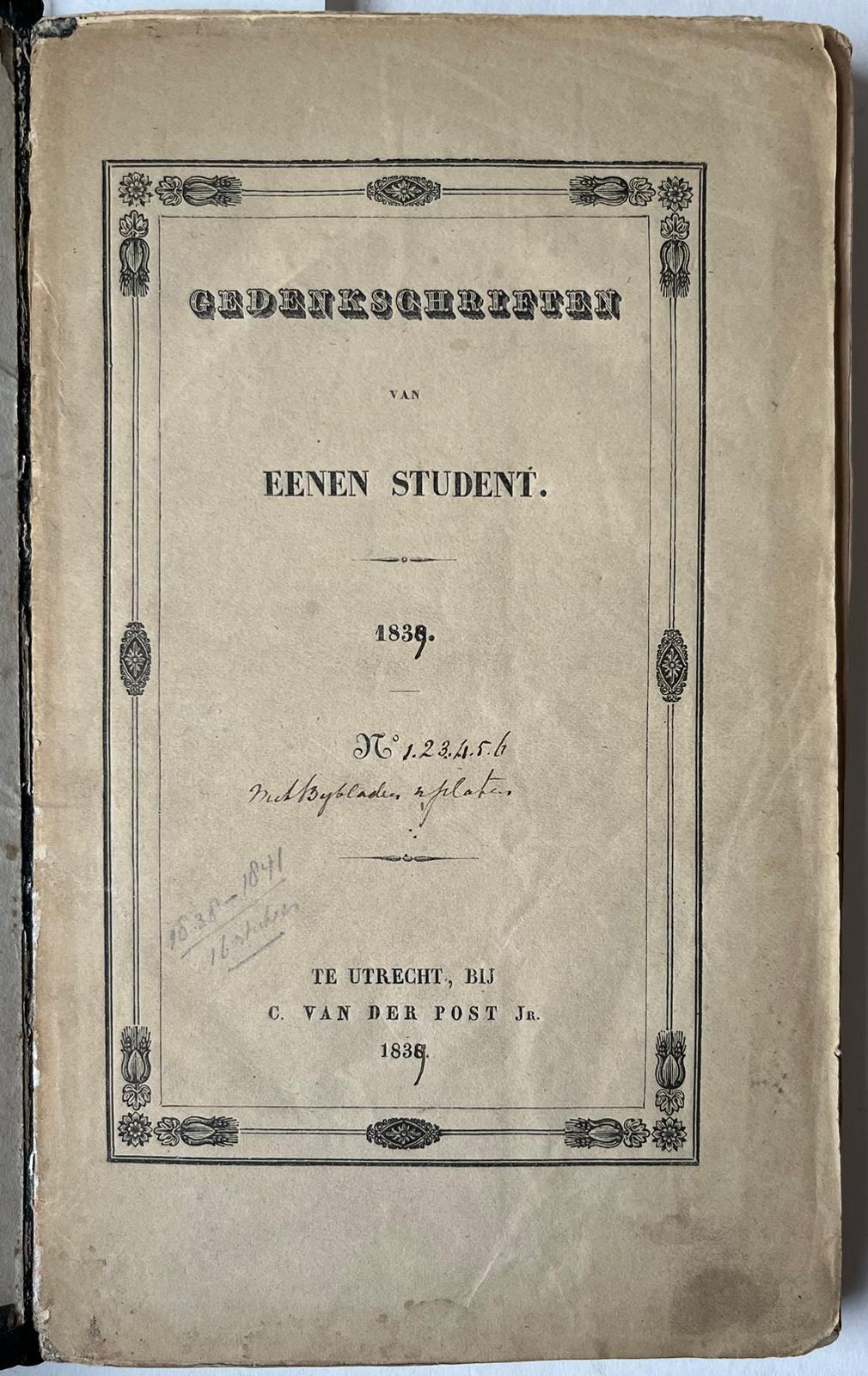 [Literature 1839] Gedenkschriften van eenen student. No. 1- 6. Utrecht, C. van der Post Jr. 1839, 22 pp.