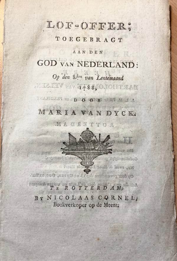 Dyck, Maria van. - Maria van Dyck: Lof-Offer; Toegebragt aan den God van Nederland: Op den 8sten van Lentemaand 1788, Te Rotterdam, by Nicolaas Cornel, 15 pp. Rare book first edition.