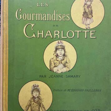 Les Gourmandises de Charlotte, par Jeanne Samary, preface de mr. Edouard Pailleron, illustrations de Job. Paris, Hachette, 1890.