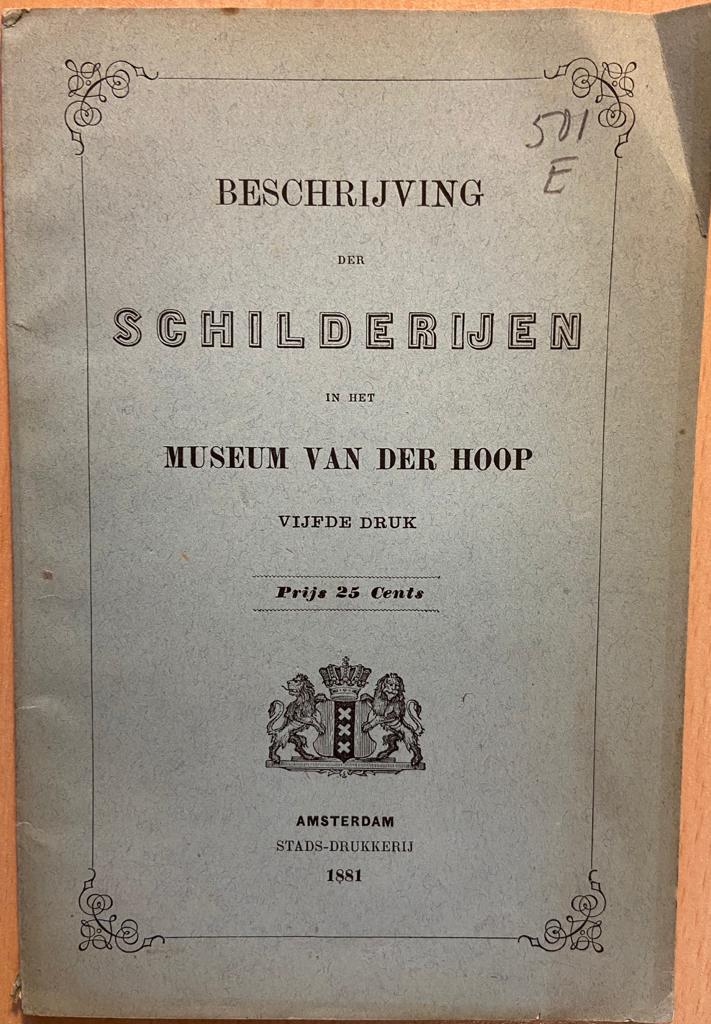 Beschrijving der Schilderijen in het Museum van der Hoop, vijfde druk, Amsterdam Stads-drukkerij 1881, 73 pp.