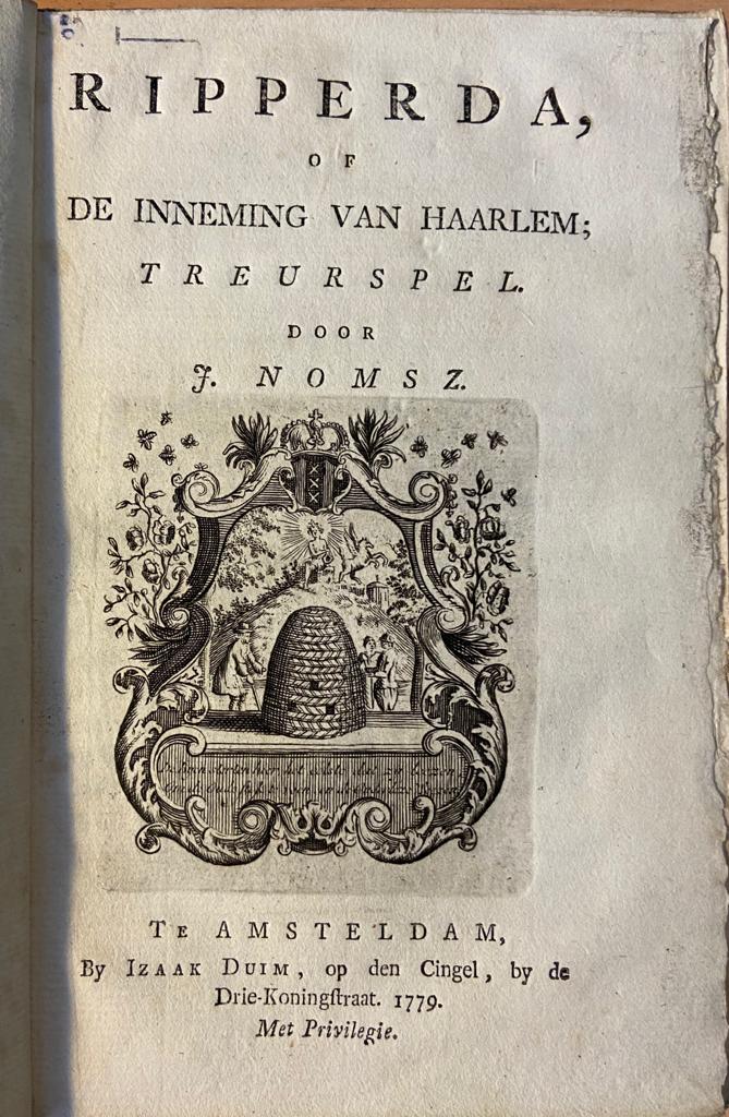 Ripperda of de inneming van Haarlem; treurspel door J. Nomsz, Te Amsterdam by Izaak Duim 1779, 73 pp.
