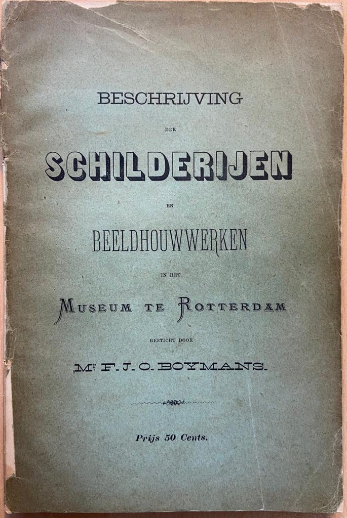 Beschrijving der schilderijen en beeldhouwwerken in het Museum te Rotterdam gesticht door Mr. F.J.O. Boymans, [Rotterdam, 1833], 199 pp.