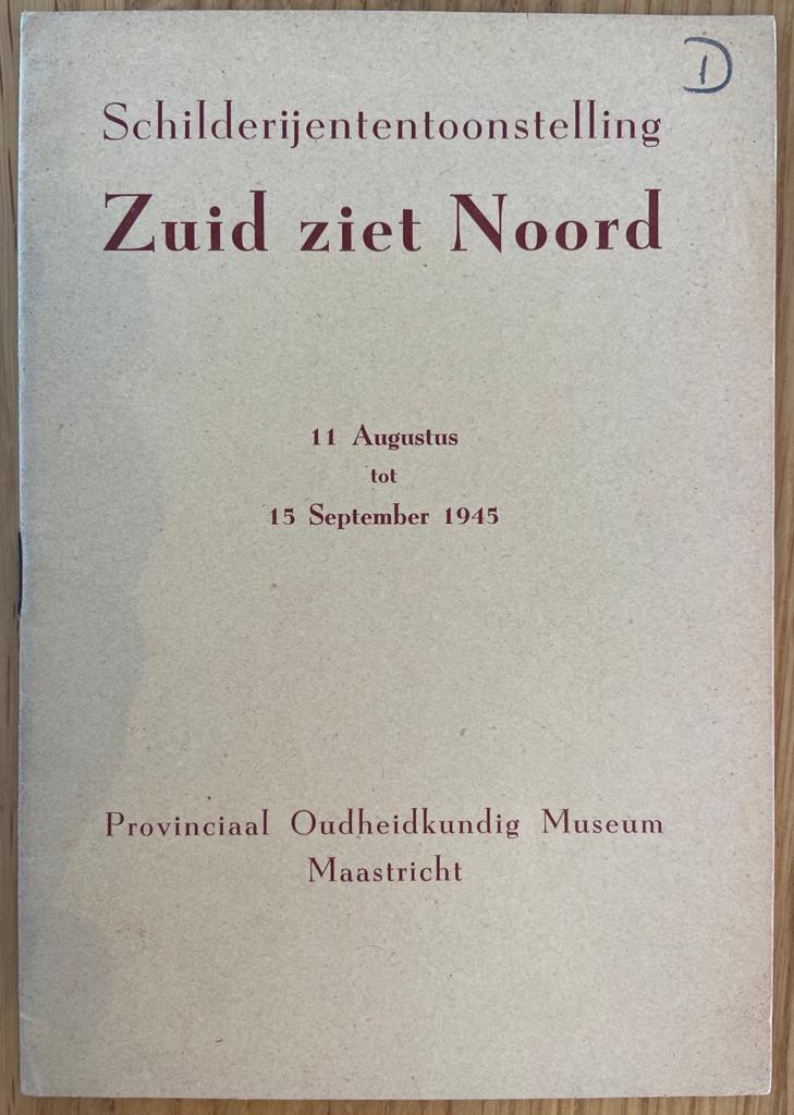 Provinciaal Oudheidkundig Museum Maastricht, Schilderijententoonstelling Zuid ziet Noord, 11 augustus tot 15 september 1945, 12 pp.