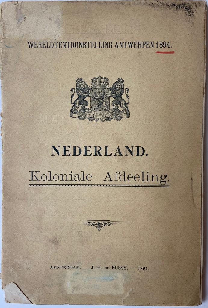 Catalogus van de Nederlandsche Koloniale Afdeeling op de Wereld-tentoonstelling te Antwerpen 1894, Amsterdam 1894.
