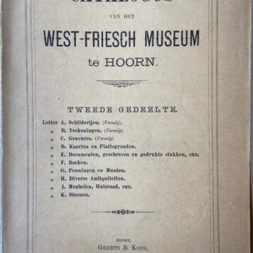 Catalogus van het West-Friesch Museum te Hoorn, 10 delen, Hoorn 1891-1942. Eerste gedeelte, letter A, B, C, 1891, 78 pag.; Tweede gedeelte, letters A t/m K, 1898, 234 pag.; A. Schilderijen, 1924, 59 p.; A. Schilderijen 1942, 56 p.; B. Tekeningen, 1927, 50 p.; BB, Foto's, 1927, 28 p.; CM, Coll. Messchaert, 1929, 35+3 p.; D. Kaarten, 1931, 28 p.; G. Penningen, 1932; H. Voorwerpen, 1934, 75 p.