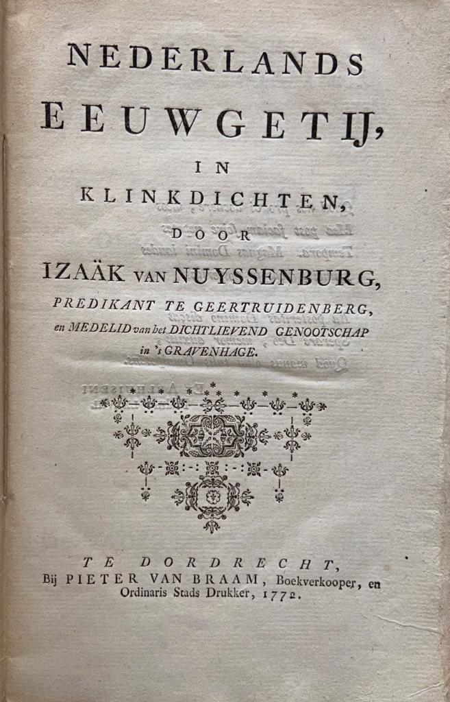 Nederlands Eeuwgetij in klinkdichten door Izaak van Nuyssenburg, predikant te Geertruidenberg en medelid van het dichtlievend genootschap in 's Gravenhage, Te Dordrecht bij Pieter van Braam, 1772, 27 pp.