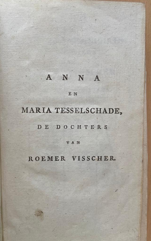 Anna en Maria Tesselschade, de dochters van Roemer Visscher. Amsterdam, J.W. IJntema en Comp., 1808, 235 pp. Complete copy with three portraits and fascimile of their handwriting.