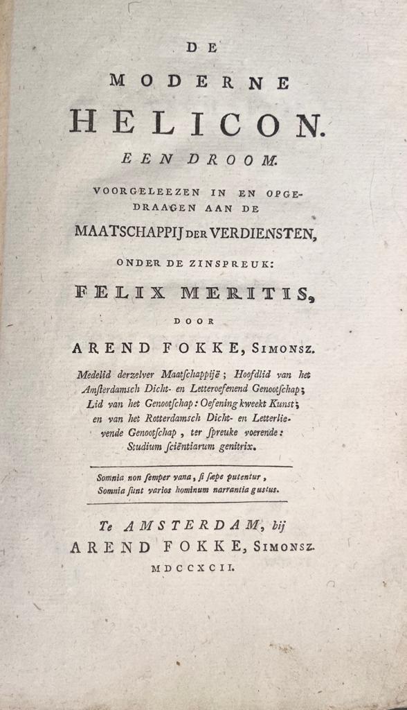 De Moderne Helicon, een Droom, voorgelezen in en opgedraagen aan de Maatschappij der Verdiensten, onder de zinspreuk Felix Meritis, door Arend Fokke Simonsz, Amsterdam bij Arend Fokke, Simonsz 1792, 70 pp. RARE FIRST EDITION.